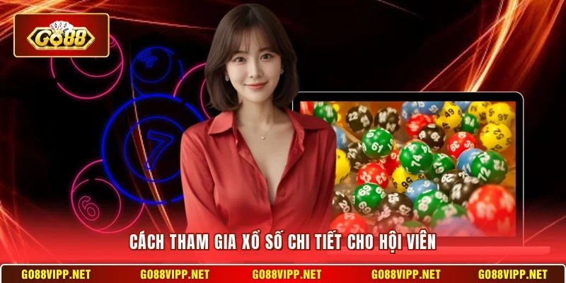 Cách tham gia xổ số chi tiết cho hội viên