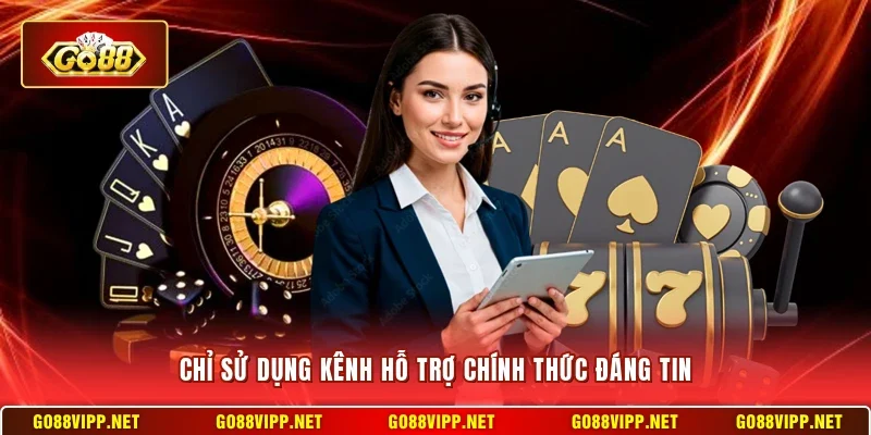 Chỉ sử dụng kênh hỗ trợ chính thức đáng tin