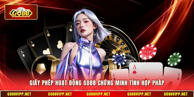 Giấy phép hoạt động Go88 chứng minh tính hợp pháp