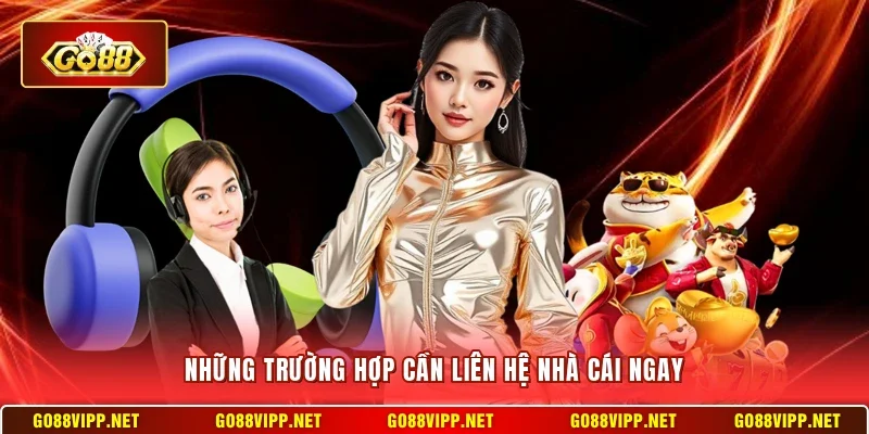 Những trường hợp cần liên hệ nhà cái ngay