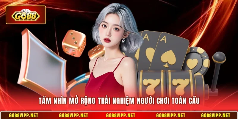 Tầm nhìn mở rộng trải nghiệm người chơi toàn cầu